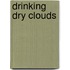 Drinking Dry Clouds