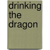 Drinking The Dragon door Patricia Ariadne