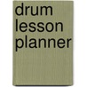 Drum Lesson Planner door Hal Leonard Publishing Corporation
