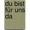 Du bist für uns da by Erwin Grosche