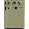 Du wirst getröstet door Anselm Gr