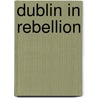 Dublin In Rebellion door Joseph E.A. Connell