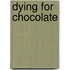 Dying For Chocolate
