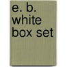 E. B. White Box Set by E.B.a. White
