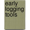 Early Logging Tools door Kevin Johnson