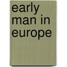 Early Man In Europe door Charles Rau