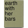 Earth With Her Bars door Edith Dart