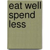 Eat Well Spend Less door Sarah Flower