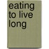 Eating To Live Long
