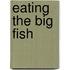 Eating the Big Fish
