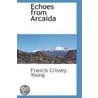 Echoes from Arcaida door Francis Crissey Young