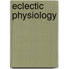 Eclectic Physiology door Eli F. Brown