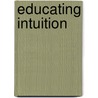 Educating Intuition door Robin M. Hogarth