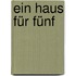 Ein Haus für fünf