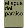 El Agua Del Paraiso door Benito Pastoriza Iyodo