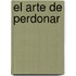 El Arte de Perdonar