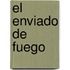 El Enviado de Fuego