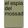 El Espia del Mossad door Martin Dillon