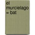 El Murcielago = Bat
