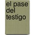 El Pase del Testigo