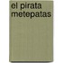 El Pirata Metepatas