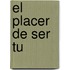 El Placer de Ser Tu