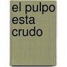El Pulpo Esta Crudo door Luis Maria Pescetti