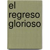 El Regreso Glorioso by Jerry B. Jenkins