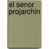 El Senor Projarchin