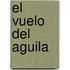 El Vuelo del Aguila