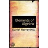 Elements Of Algebra door Daniel Harvey Hill