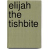 Elijah the Tishbite door Friedrich W. Krummacher