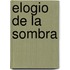 Elogio de La Sombra