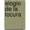 Elogio de la Locura door Desiderio Erasmo
