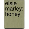 Elsie Marley; Honey door Joslyn Gray