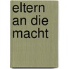 Eltern an die Macht door Gerlinde Unverzagt
