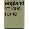 England Versus Rome door Henry Barclay Swete