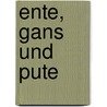 Ente, Gans und Pute by Elisabeth Bangert