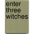 Enter Three Witches