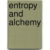 Entropy And Alchemy door Edwin Stuart