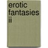 Erotic Fantasies Ii