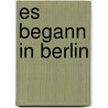 Es begann in Berlin door Sonja Sonnenfeld