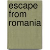Escape From Romania door Louise Gherasim