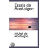 Essais De Montaigne by Michel De Montaigne