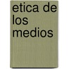 Etica de Los Medios door Vicent Gozalvez