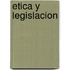 Etica y Legislacion