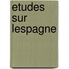 Etudes Sur Lespagne door Alfred Morel-Fatio