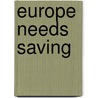 Europe Needs Saving door Onbekend
