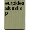 Eurpides Alcestis P door Onbekend