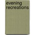 Evening Recreations